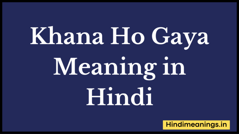 Khana Ho Gaya Meaning in Hindi