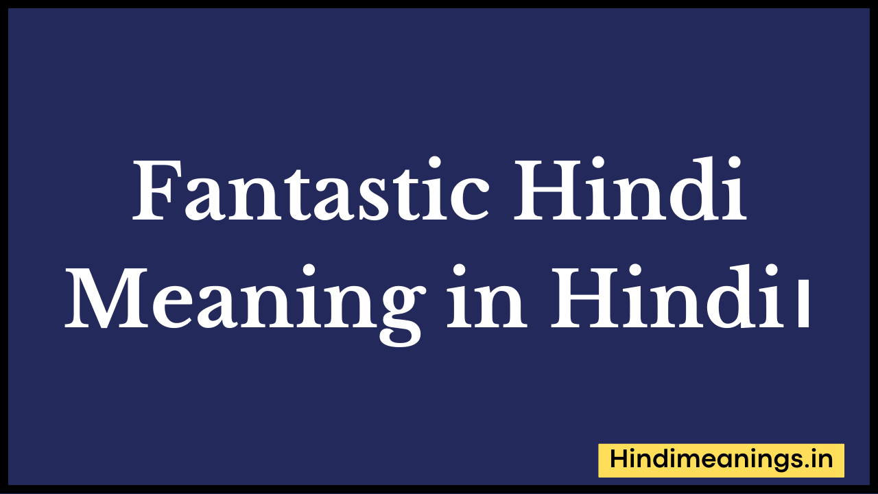 Fantastic Hindi Meaning in Hindi।