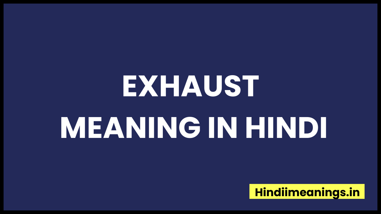 Exhaust Meaning In Hindi