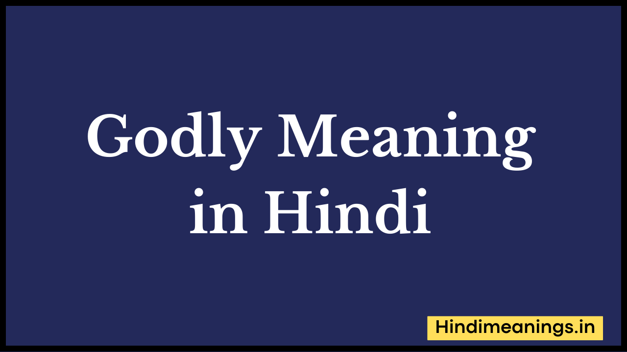 Godly Meaning in Hindi