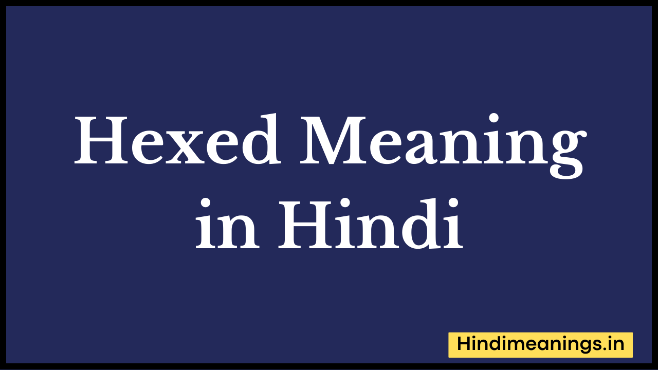 Hexed Meaning in Hindi