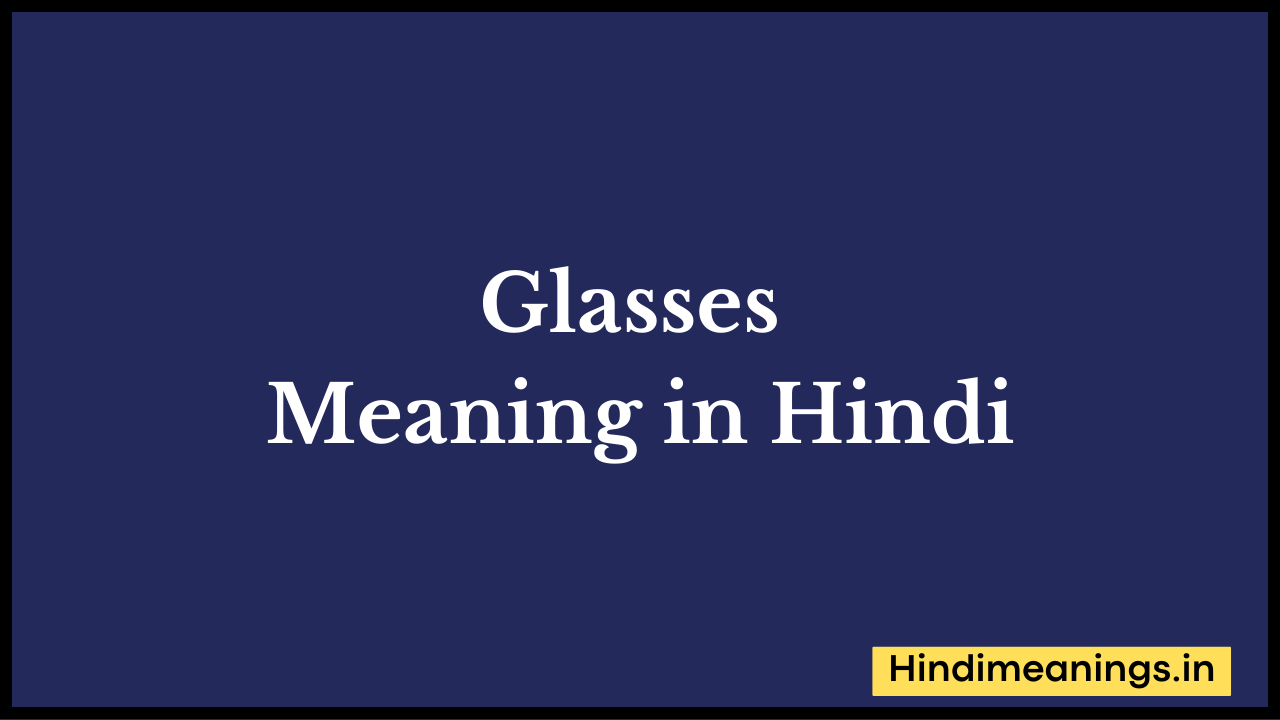 Glasses Meaning in hindi