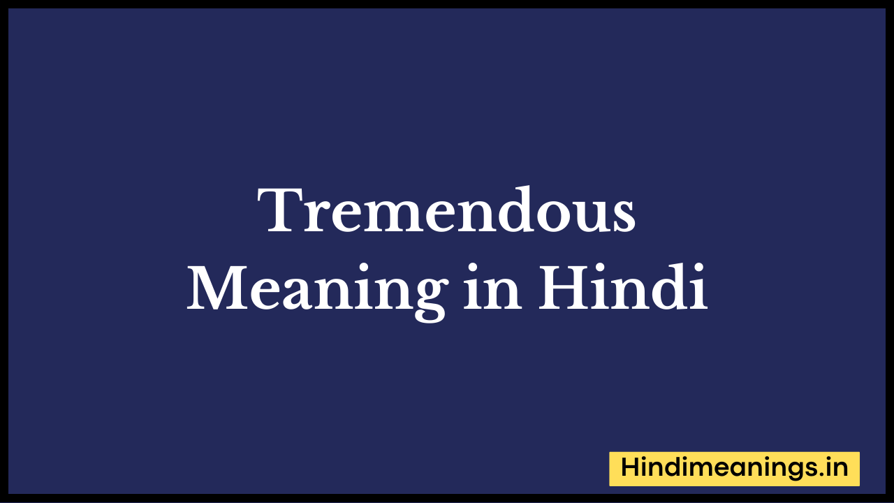 Tremendous Meaning in Hindi