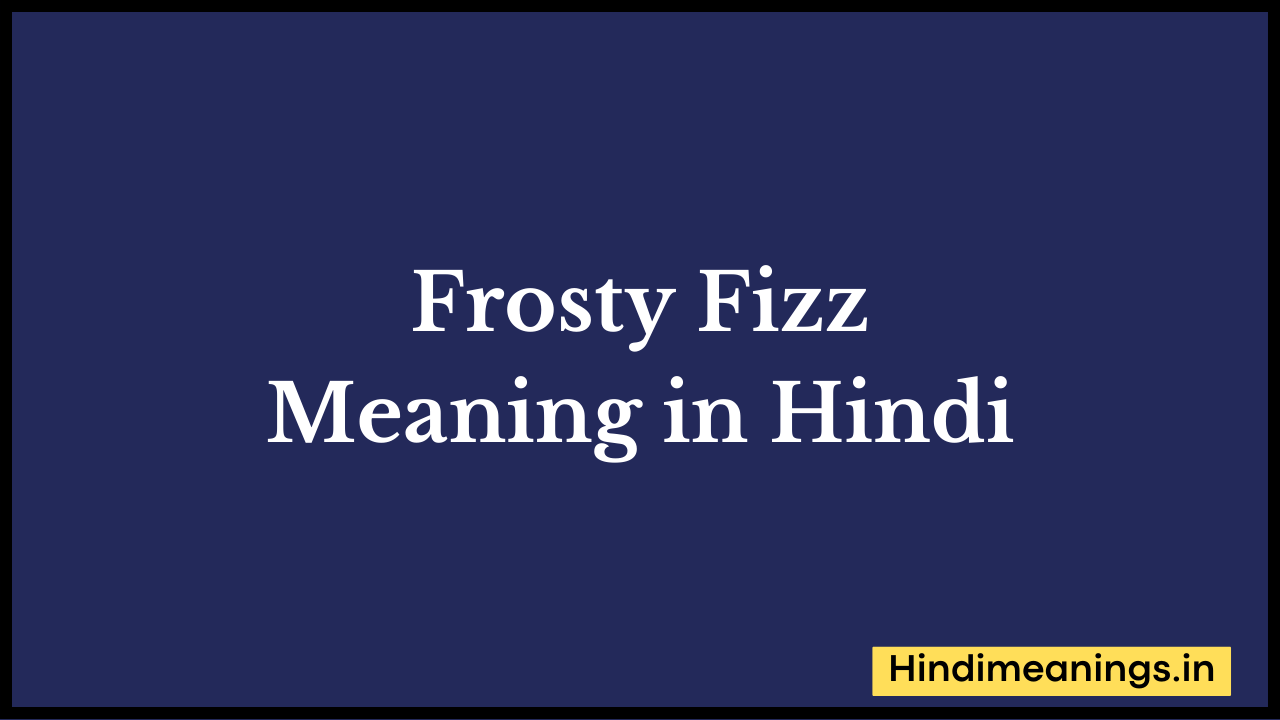 Frosty Fizz Meaning in Hindi