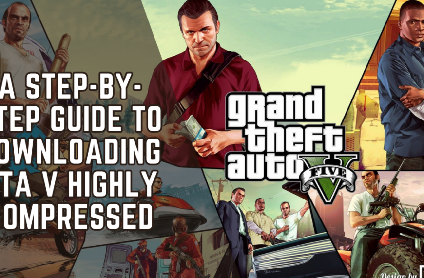 A Step-by-Step Guide to Downloading GTA V Highly Compressed