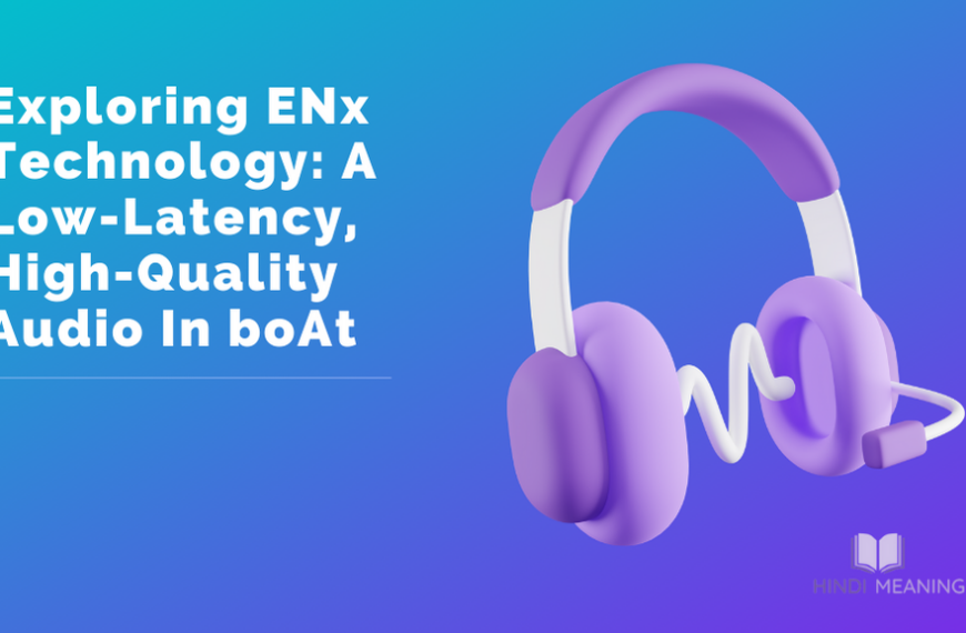 Exploring ENx Technology: A Low-Latency, High-Quality Audio In boAt